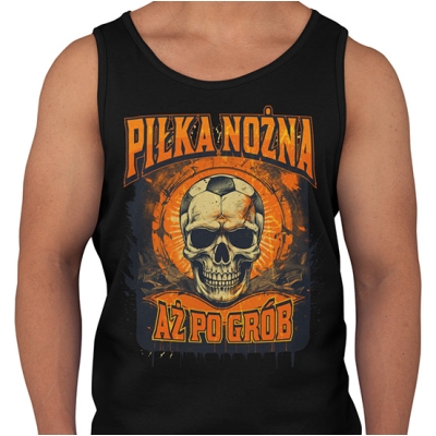 TANK TOP AŻ PO GRÓB