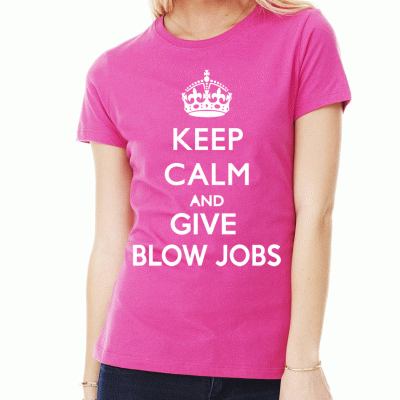 (D) KEEP CALM AND GIVE BLOW JOBS