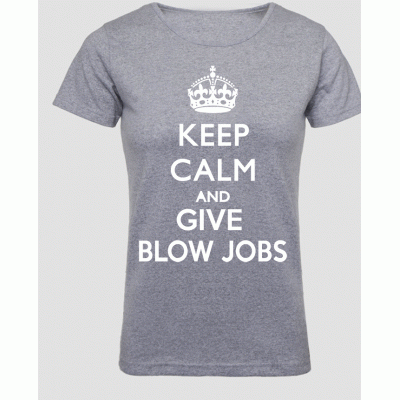 (D) KEEP CALM AND GIVE BLOW JOBS