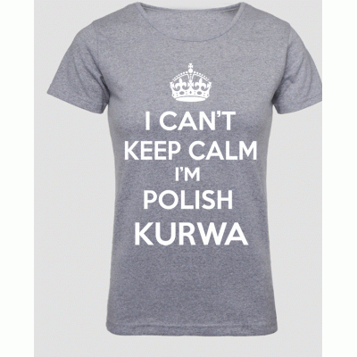 (D) I CANT KEEP CALM IM POLISH KURWA