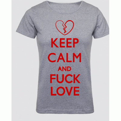 (D) KEEP CALM AND FUCK LOVE