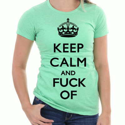 (D) KEEP CALM AND FUCK OF