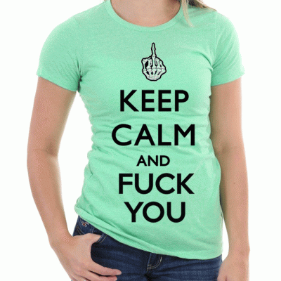 (D) KEEP CALM AND FUCK YOU
