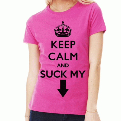(D) KEEP CALM AND SUCK MY
