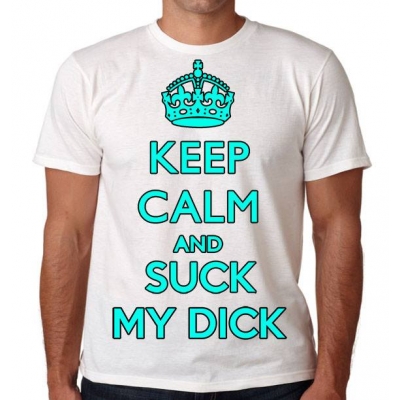 KEEP CALM AND SUCK MY DICK