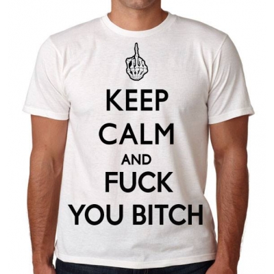 KEEP CALM AND FUCK YOU BITCH